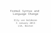 Formal Syntax and Language Change Elly van Gelderen 5 January 2013 LSA, Boston.