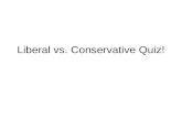 Liberal vs. Conservative Quiz!. Which ideology would most like support a woman’s right to get an abortion? Conservative Liberal.