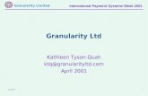Granularity Limited April 20011 International Payment Systems Week 2001 Granularity Ltd Kathleen Tyson-Quah ktq@granularityltd.com April 2001.