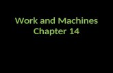 Work and Machines Chapter 14. Work and Power Work – occurs when a force causes an object to move in the direction of the force. How do you know if work.