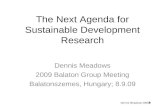 1 Dennis Meadows; 8/9/09 The Next Agenda for Sustainable Development Research Dennis Meadows 2009 Balaton Group Meeting Balatonszemes, Hungary; 8.9.09.