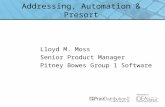 Addressing, Automation & Presort Lloyd M. Moss Senior Product Manager Pitney Bowes Group 1 Software.