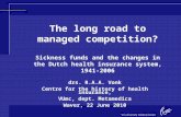 The long road to managed competition? Sickness funds and the changes in the Dutch health insurance system, 1941-2006 drs. R.A.A. Vonk Centre for the history.