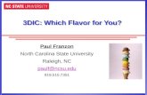 3DIC: Which Flavor for You? Paul Franzon North Carolina State University Raleigh, NC paulf@ncsu.edu 919.515.7351.