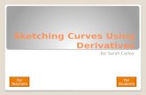 Sketching Curves Using Derivatives By: Sarah Carley For Teachers For Students.