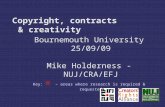 Copyright, contracts & creativity Bournemouth University 25/09/09 Mike Holderness - NUJ/CRA/EFJ Key: ® – areas where research is required & requested.