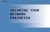 11 SECURING YOUR NETWORK PERIMETER Chapter 10. Chapter 10: SECURING YOUR NETWORK PERIMETER2 CHAPTER OBJECTIVES  Establish secure topologies.  Secure.