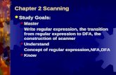 Chapter 2 Scanning  Study Goals:  Master Write regular expression, the transition from regular expression to DFA, the construction of scanner  Understand.
