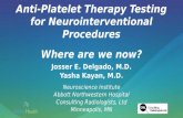 Anti-Platelet Therapy Testing for Neurointerventional Procedures Where are we now? Josser E. Delgado, M.D. Yasha Kayan, M.D. Neuroscience Institute Abbott.