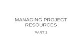 MANAGING PROJECT RESOURCES PART 2. Project Crashing  The process of accelerating a project is referred as crashing.  Crashing a project relates to resource.