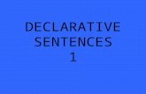 DECLARATIVE SENTENCES 1. A sentence that states a declaration. It always ends in a period. If used in a quotation, it will end in a comma. Ex : The pool.