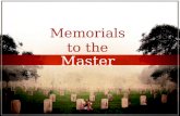 Memorials to the Master Memorials to the Master. Memorials to the Master We are prone to forget.