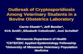 Outbreak of Cryptosporidiosis Among Veterinary Students in a Bovine Obstetrics Laboratory Carrie Klumb 1,2, Jeff Bender 3, Kirk Smith 1, Elizabeth Cebelinski.