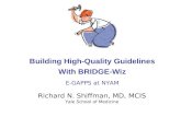 Building High-Quality Guidelines With BRIDGE-Wiz E-GAPPS at NYAM Richard N. Shiffman, MD, MCIS Yale School of Medicine.