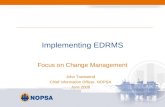 Implementing EDRMS Focus on Change Management John Townsend Chief Information Officer, NOPSA June 2008.