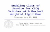 Enabling Class of Service for CIOQ Switches with Maximal Weighted Algorithms Thursday, October 08, 2015 Feng Wang (fwang@cs.stanford.edu) Siu Hong Yuen.