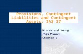 Provisions, Contingent Liabilities and Contingent Assets: IAS 37 Wiecek and Young IFRS Primer Chapter 5.