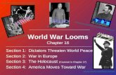 World War Looms Chapter 16 Section 1: Dictators Threaten World Peace Section 2: War in Europe Section 3: The Holocaust (Covered in Chapter 17) Section.