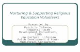 Nurturing & Supporting Religious Education Volunteers Presented by Patricia Infante, Regional Faith Development Consultant, CERG Jan Gartner, Lifespan.