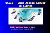 OASIS – Open Access Server In Subnet Communication Systems Design 2002 KTH OASIS – Open Access Server In Subnet.