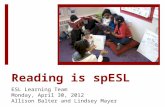 Reading is spESL ESL Learning Team Monday, April 30, 2012 Allison Balter and Lindsey Mayer.