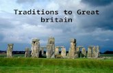 Traditions to Great britain. The commitment of the British tradition is evident not only in politics, but literally at every step, in itself neither to.