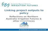 Linking project outputs to policy Reflections on Northern Australia Irrigation Futures & other experiences.