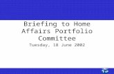 1 1 Briefing to Home Affairs Portfolio Committee Tuesday, 18 June 2002.