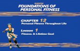 2 Fitness: A Lifetime Goal Developing personal fitness during your teen years is essential to maintaining good health throughout your life. Personal fitness.
