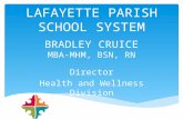 BRADLEY CRUICE MBA-MHM, BSN, RN Director Health and Wellness Division LAFAYETTE PARISH SCHOOL SYSTEM.