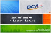 SAR of MH370 - Lesson Learnt Noor Izhar Baharin Department of Civil Aviation, Malaysia.