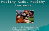Healthy Kids, Healthy Learners Why it is Important to Implement our District’s Local Wellness Policy.