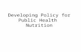 Developing Policy for Public Health Nutrition. Outline What is policy? Why we need policy? A framework for policy work –Policy identification –Policy.