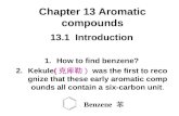 Chapter 13 Aromatic compounds 13.1 Introduction 1.How to find benzene? 2.Kekule( 克库勒） was the first to recognize that these early aromatic compounds all.