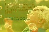 Introduction to Embedded Networks Course CSE591 Spring 2007 Sandeep K. S. Gupta Arizona State University.