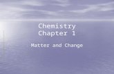 Chemistry Chapter 1 Matter and Change What is Chemistry? The study of the composition, structure and properties of matter, and the changes it undergoes.