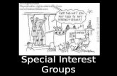 Special Interest Groups. I. What is a Special Interest Group? An organization of people with shared policy goals entering the policy process at several.