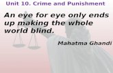 Unit 10. Crime and Punishment 1 An eye for eye only ends up making the whole world blind. Mahatma Ghandi.