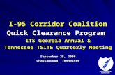 I-95 Corridor Coalition Quick Clearance Program ITS Georgia Annual & Tennessee TSITE Quarterly Meeting September 25, 2006 Chattanooga, Tennessee.