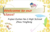 Welcome to our class! Fujian Gutian No.1 High School Zhou Yingfeng.