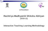 UTKARSH Rashtriya Madhyamik Shiksha Abhiyan (2010-11) Interactive Teaching-Learning Methodology.