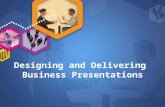 Designing and Delivering Business Presentations. Preparing an Effective Presentation Select topic of interest to you and audience Determine purpose (what.
