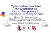 Cyberinfrastructure for Distributed Rapid Response to National Emergencies Henry Neeman, Director Horst Severini, Associate Director OU Supercomputing.