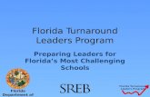 Florida Turnaround Leaders Program Florida Turnaround Leaders Program Preparing Leaders for Florida’s Most Challenging Schools Florida Department of Education.