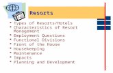Resorts  Types of Resorts/Hotels  Characteristics of Resort Management  Employment Questions  Functional Divisions  Front of the House  Housekeeping.