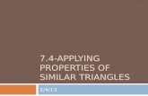 7.4-APPLYING PROPERTIES OF SIMILAR TRIANGLES 2/4/13.