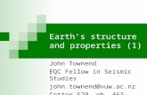 Earth’s structure and properties (1) John Townend EQC Fellow in Seismic Studies john.townend@vuw.ac.nz Cotton 520, ph. 463-5411.