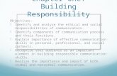 Chapter One: Building Responsibility Objectives: - Identify and analyze the ethical and social responsibilities of communicators. - Identify components.