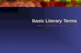 Basic Literary Terms. The following literary terms are the foundation of skills for understanding literature and analyzing literature.