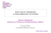Www.ncpc.org.uk Simon Chapman Director of Policy & Parliamentary Affairs 8 July 2010 s.chapman@ncpc.org.uk NCPC POLICY PRIORITIES & PARLIAMENTARY ACTIVITIES.